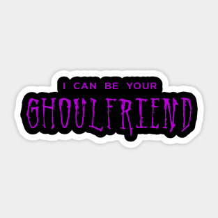 I Can Be Your Ghoulfriend (purple) Sticker